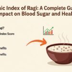 Glycemic Index of Ragi: A Complete Guide to Its Impact on Blood Sugar and Health